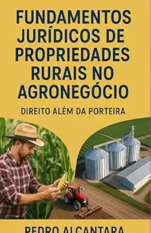 Fundamentos Jurídicos De Propriedades Rurais No Agronegócio – Pedro Alcantara