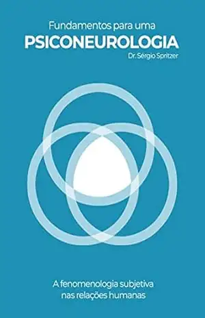 Fundamentos para uma Psiconeurologia: A fenomenologia subjetiva nas relações humanas – Sérgio  Spritzer