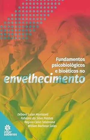 Fundamentos Psicobiológicos e Bioéticos no Envelhecimento – Débora Luiza Montezeli