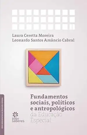 Fundamentos Sociais, Políticos e Antropológicos da Educação Especial – Laura Ceretta Moreira