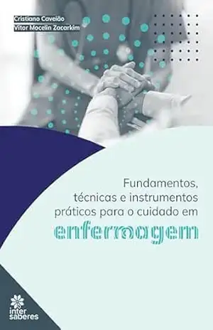 Fundamentos, técnicas e instrumentos práticos para o cuidado em enfermagem – Cristiano Caveião