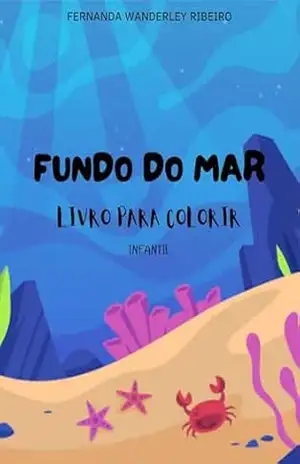 FUNDO DO MAR: LIVRO PARA COLORIR INFATIL – FERNANDA WANDERLEY RIBEIRO