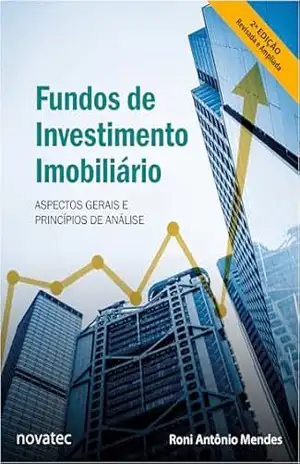 Fundos de Investimento Imobiliário – 2ª Edição: Aspectos Gerais e Princípios de Análise - Roni Antônio Mendes