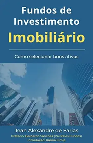 Fundos de Investimento Imobiliário: Como selecionar bons ativos - Jean Alexandre de Farias