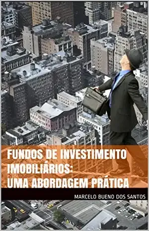 Fundos de Investimento Imobiliários: Uma abordagem prática - Marcelo Bueno dos Santos
