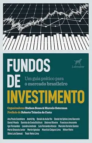 Fundos de Investimento: Um Guia Prático para o Mercado Brasileiro – MARCELO GUTERMAN