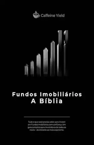 Fundos Imobiliários A Bíblia: Tudo sobre Fundos Imobiliários - Caffeine  Yield