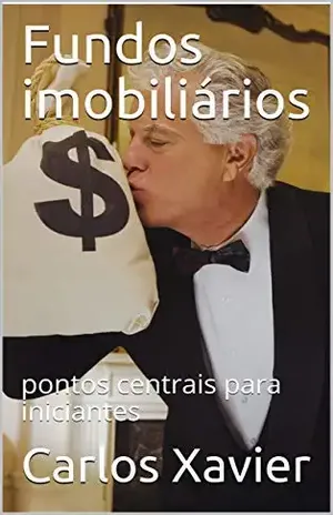 Fundos imobiliários: pontos centrais para iniciantes - Carlos Xavier