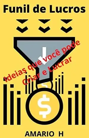 Funil de Lucro 2: Ideias que Você Pode Criar e Lucrar – AMARIO H