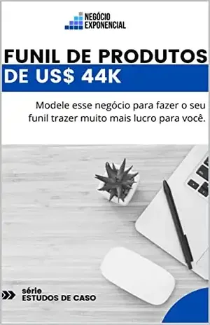 Funil de Produtos de US$ 44 mil: Modele esse negócio para fazer o seu funil trazer muito mais lucro para você – Negócio  Exponencial