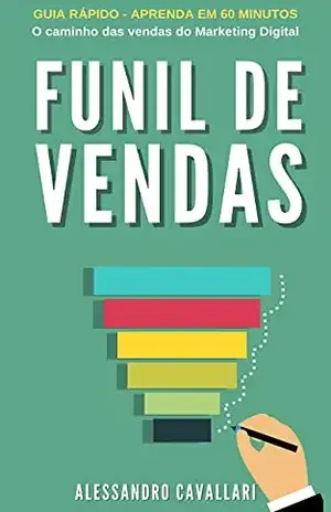 Funil de Vendas: O caminho das vendas do marketing digital - Alessandro Cavallari