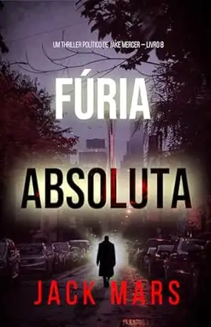 Fúria Absoluta (Um Thriller Político de Jake Mercer — Livro 8) – Jack  Mars