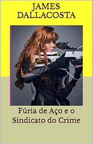 Fúria de Aço e o Sindicato do Crime – James Dallacosta