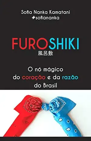 Furoshiki: O nó mágico do coração e da razão do Brasil – Sofia Nanka Kamatani
