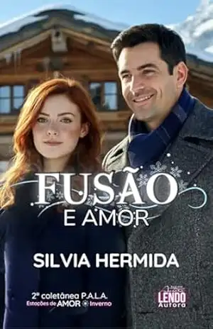 Fusão e Amor: 2a. COLETÂNEA DE NOVELETAS P.A.L.A.: ESTAÇÕES DE AMOR (INVERNO) – Silvia Hermida