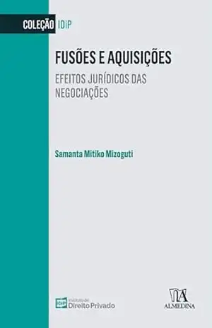 Fusões e Aquisições: Efeitos jurídicos das negociações (IDiP) – Samanta Mitiko Mizoguti