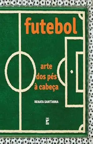 Futebol: Arte dos pés à cabeça - Renata Sant'Anna