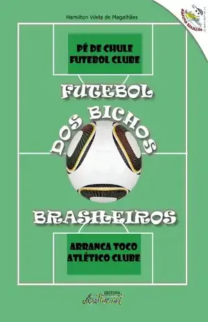 FUTEBOL DOS BICHOS BRASILEIROS - Hamilton Vilela de Magalhães