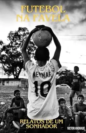 Futebol na Favela – Relatos de um sonhador. – Victor ANDRADE