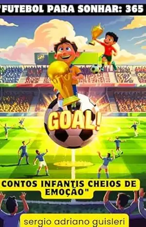 Futebol para Sonhar: 365 Contos Infantis Cheios de Emoção (historias infantis Livro 1) – sergio adriano guisleri