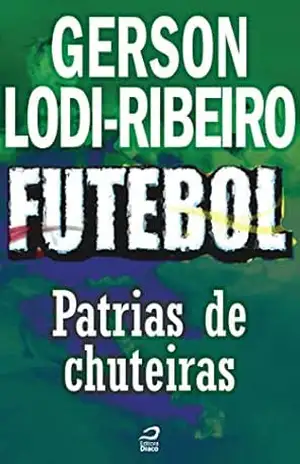 Futebol – Pátria de Chuteiras (Contos do Dragão) – Gerson Lodi-Ribeiro