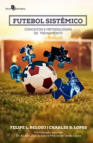 Futebol Sistêmico: Conceitos e Metodologias de Treinamento - Charles R. Lopes