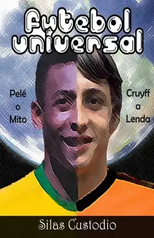 Futebol Universal (Futebol Arte, Futebol Poesias Redondinhas Dentro das Quatro Linhas Livro 1) - Silas Custodio