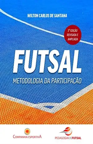 Futsal: metodologia da participação - Wilton  Carlos de Santana