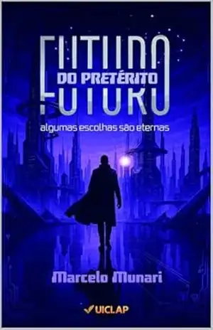 Futuro do Pretérito: Algumas escolhas são eternas – Marcelo Munari
