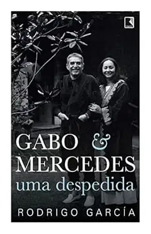 Gabo & Mercedes: Uma despedida - Rodrigo García