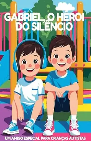 Gabriel, o héroi do silêncio: Um amigo especial para crianças autistas – Gabriel  Gouveia