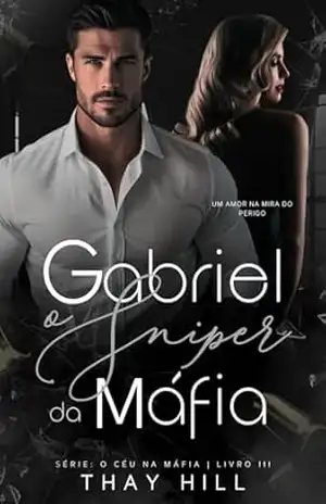 Gabriel O Sniper da Máfia (O Céu na Máfia Livro 3) - Thay Hill