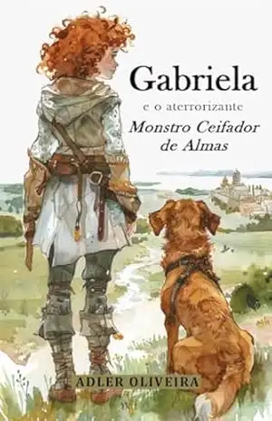 Gabriela e o Aterrorizante Monstro Ceifador de Almas – Adler Oliveira