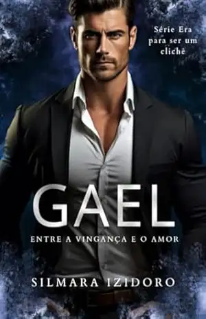 GAEL: Vingança e Amor (ERA PARA SER UM CLICHÊ Livro 4) – Silmara  Izidoro