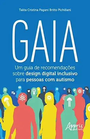 Gaia: Um Guia de Recomendações Sobre Design Digital Inclusivo para Pessoas com Autismo – Talita Cristina Pagani Britto Pichiliani