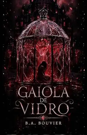 Gaiola de Vidro – B.A. Bouvier