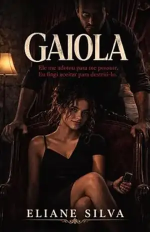 GAIOLA: Ele me adotou para me possuir. Eu fingi aceitar para destruí–lo. (Herdeiras da Obediência Livro 2) - Eliane Silva