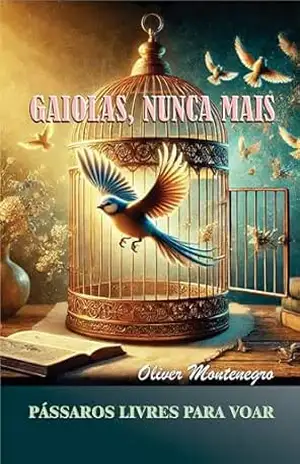 Gaiolas, Nunca Mais - Oliver Montenegro