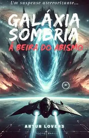 Galáxia Sombria: À Beira do Abismo – Artur  Lovers