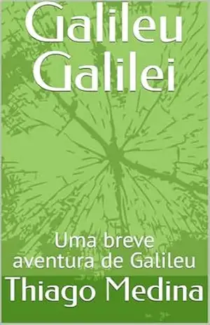 Galileu Galilei: Uma breve aventura de Galileu - Thiago Medina
