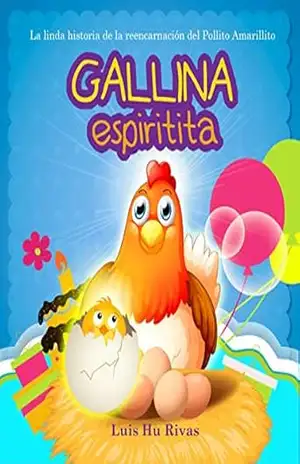 Gallina Espiritita: A linda historinha da reencarnação do Pintinho Amarelinho (Espiritismo Fácil (Español)) – Luis Hu