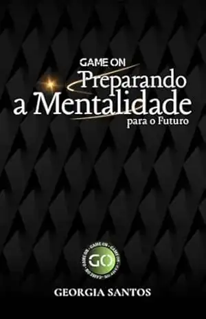 Game On: Preparando a Mentalidade para o Futuro - Georgia Santos