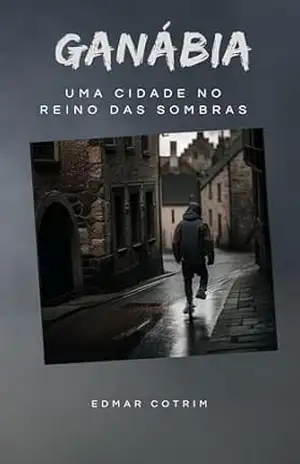 Ganábia: Uma cidade no reino das sombras – Edmar Cotrim