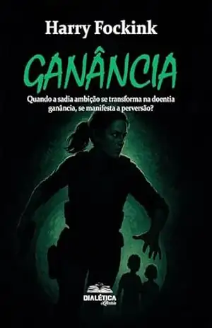 Ganância: Quando a sadia ambição se transforma na doentia ganância, se manifesta a perversão? – Harry G. Fockink