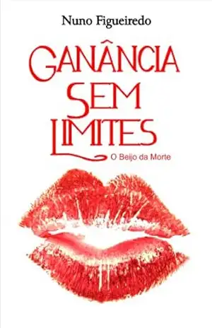 Ganância Sem Limites: O Beijo da Morte – Nuno Figueiredo