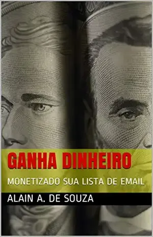 GANHA DINHEIRO: MONETIZADO SUA LISTA DE EMAIL - ALAIN A.  DE SOUZA