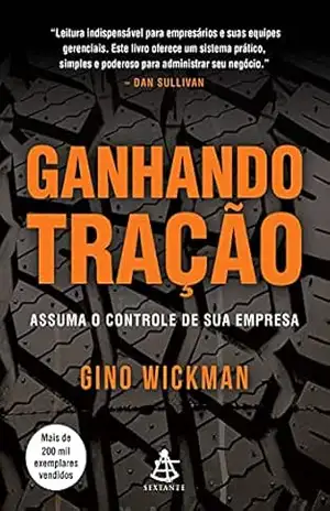 Ganhando tração: Assuma o controle de sua empresa – Gino Wickman
