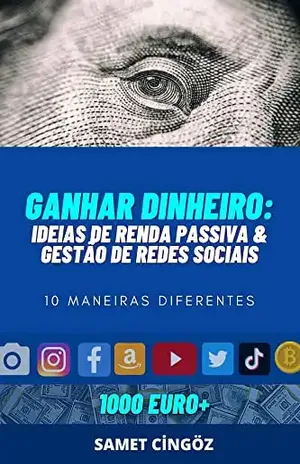 Ganhar Dinheiro: Ideias de Renda Passiva & Gerenciamento de Mídia Social(Instagram, Facebook, Youtube, Twitter, TikTok, NFT, Dinheiro Cripto, Sites de Ações, Sites, Aplicativos de Criação...) - Samet Cingoz