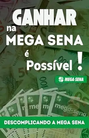 Ganhar na Mega Sena é Possível: Descomplicando a Mega Sena - Paulo Henrique