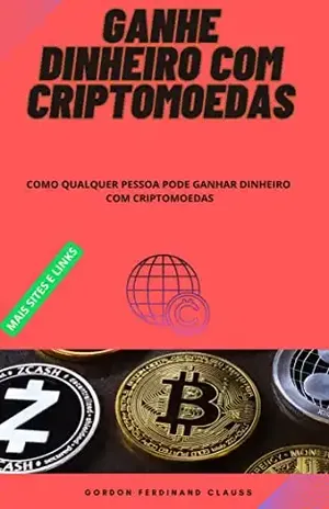 GANHE DINHEIRO COM CRIPTOMOEDAS: GANHE DINHEIRO COM O SEU CELULAR - GORDON CLAUSS